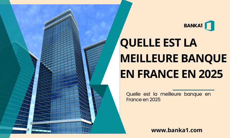 Quelle est la meilleure banque en France en 2025