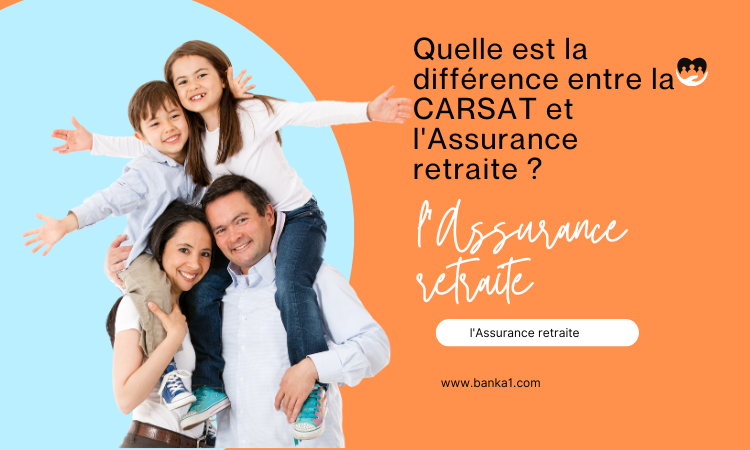 la CARSAT et l'Assurance retraite