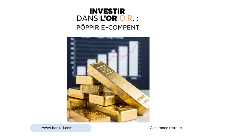 Investir dans l’or pourquoi et comment