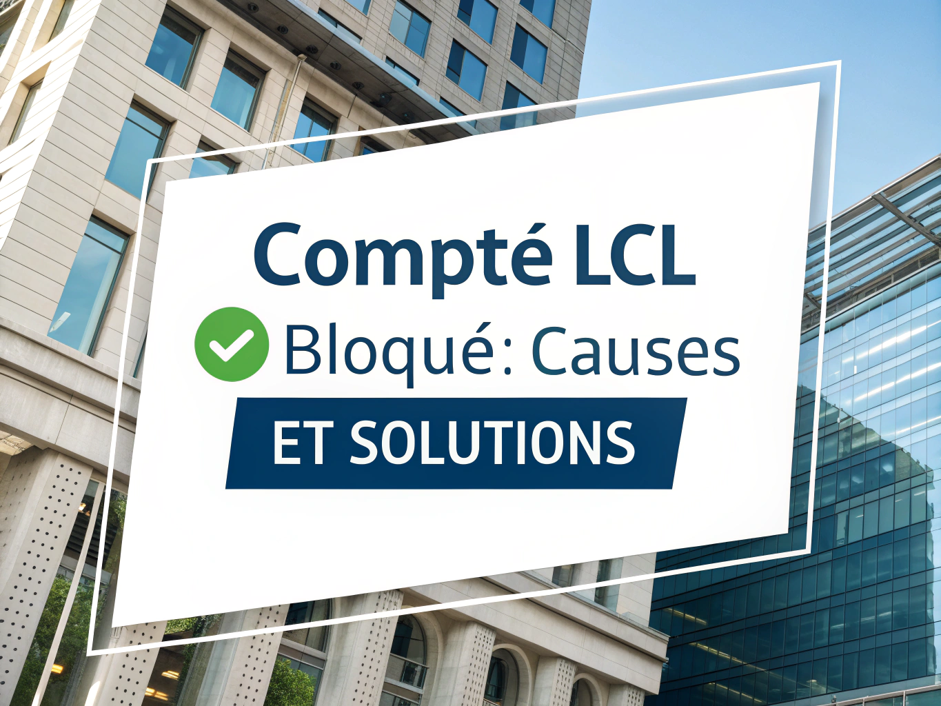 Compte LCL bloqué causes et solutions