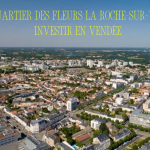 Quartier des Fleurs La Roche-sur-Yon : Investir en Vendée