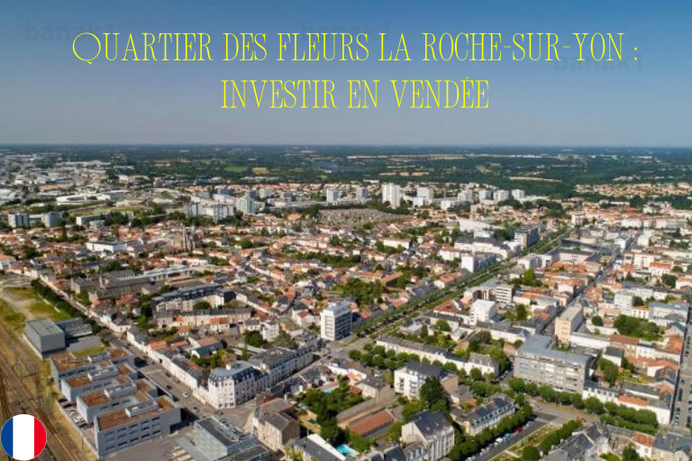Quartier des Fleurs La Roche-sur-Yon : Investir en Vendée