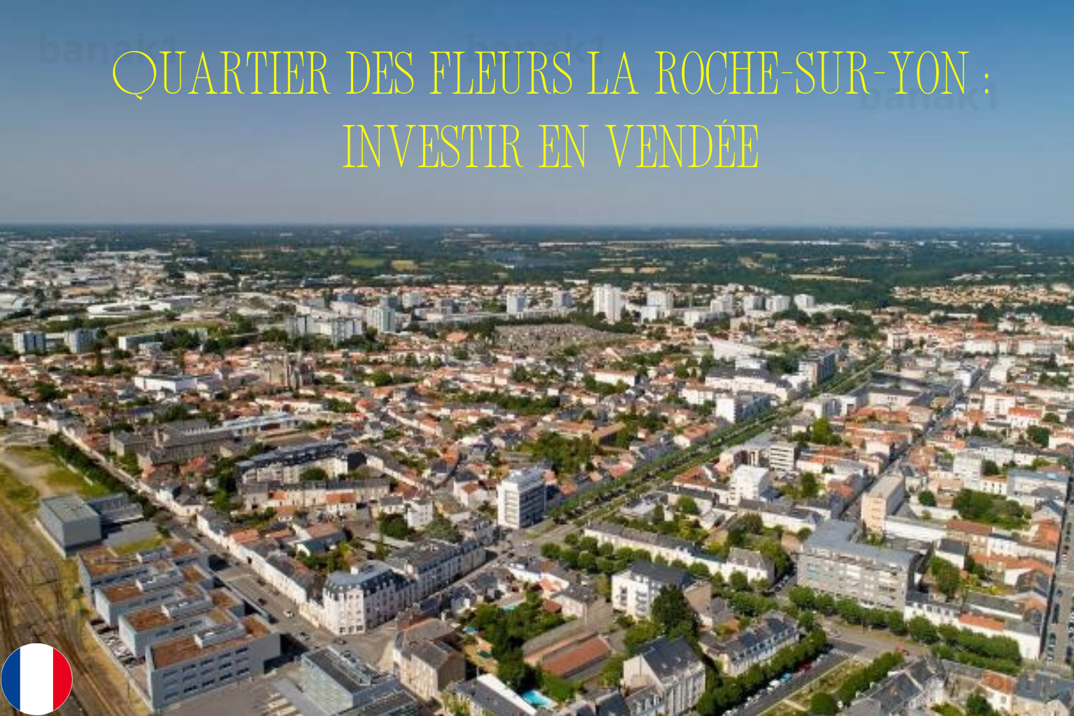 Quartier des Fleurs La Roche-sur-Yon : Investir en Vendée Quartier des Fleurs La Roche-sur-Yon : Investir en Vendée
